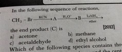 In The Following Sequence Of Reactions The End Product C Is