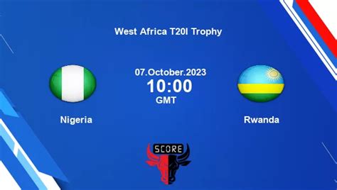 Nigeria vs Rwanda [Match 7]Live Score, West Africa T20I Trophy live ...