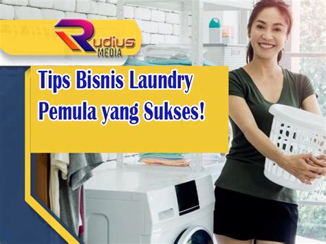 Tips Bisnis Laundry Pemula Yang Sukses Rudius Media