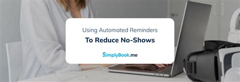 Using Automated Reminders To Reduce No Shows Grow Your Service