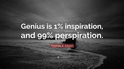 Thomas A. Edison Quote: “Genius is 1% inspiration, and 99% perspiration.” (10 wallpapers ...