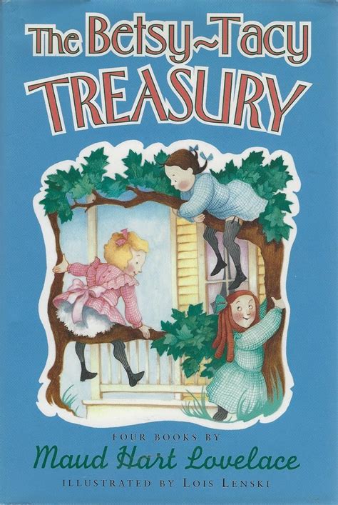 The Betsy Tacy Treasury Contains Betsy Tacy Betsy Tacy And Tib Betsy And Tacy Go Over The Big