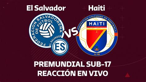 El Salvador vs Haiti PREMUNDIAL SUB 17 CONCACAF Reacción EN VIVO