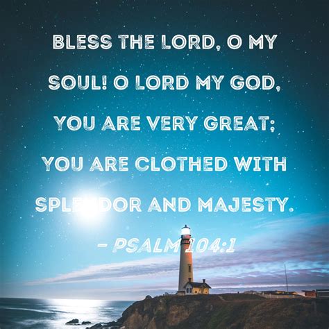 Psalm 104 1 Bless The LORD O My Soul O LORD My God You Are Very