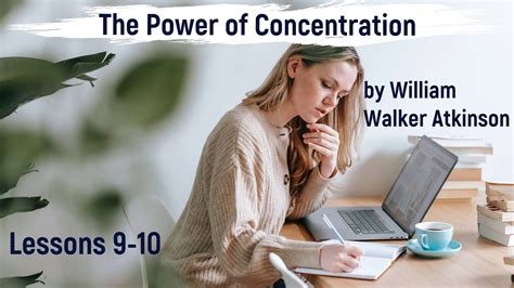 The Power Of Concentration By William Walker Atkinson Lessons 9 10