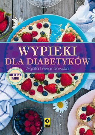 Wypieki dla diabetyków przepisy na ciasta i pieczywo dla diabetyków