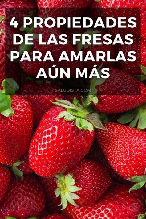 4 Propiedades De Las Fresas Para Amarlas Aún Más Frutas Y Verduras