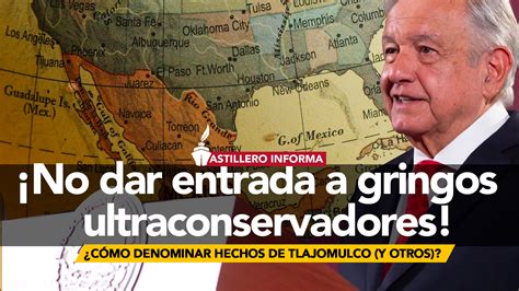 AstilleroInforma AMLO En EU Quieren Tener Excusas Pretextos Para