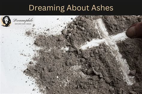 Dream About Ashes Unveiling The Layers Of Transformation And Impermanence