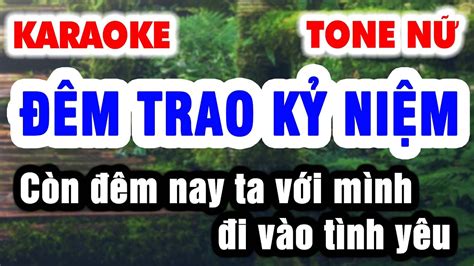 Karaoke ĐÊM TRAO KỶ NIỆM Tone Nữ Còn đêm nay ta với mình đi vào