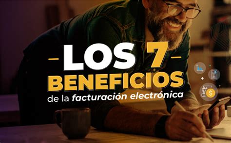 ᐈ Los 7 Beneficios De La Facturación Electrónica ⚡ 2025