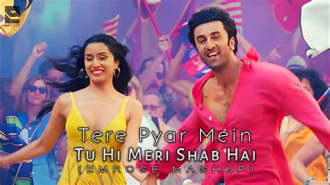 Tere Pyar Mein X Tu Hi Meri Shab Hai Emrose Mashup Emrose