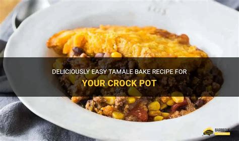 Deliciously Easy Tamale Bake Recipe For Your Crock Pot | ShunGrill