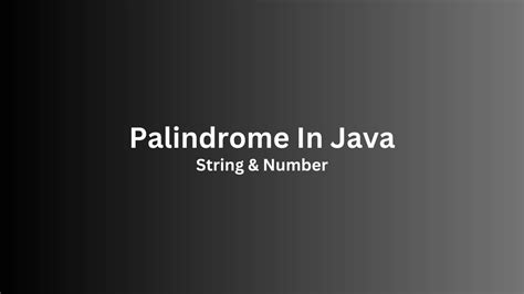 Palindrome Program In Java Palindrome String And Number Palindrome Program In Java Youtube