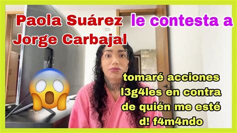 Paola Suárez le contesta a Jorge Carbajal tomará acciones l3g4les en