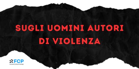 Sugli Uomini Autori Di Violenza FCP Formazione Continua In Psicologia