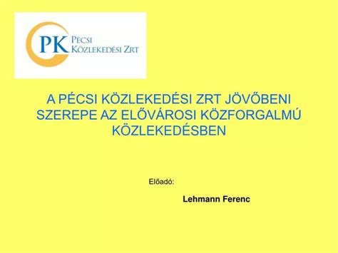 Ppt A P Csi K Zleked Si Zrt J V Beni Szerepe Az El V Rosi K Zforgalm