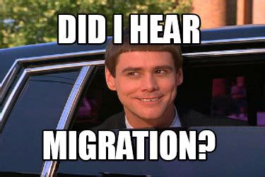 Meme Maker Did I Hear Migration Meme Generator