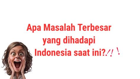 Masalah Terbesar Indonesia Youtube