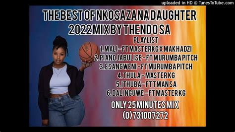 Nkosazana Daughter New Best Hits Music 2022 Mix By Thendo Youtube