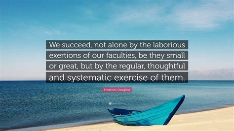 Frederick Douglass Quote We Succeed Not Alone By The Laborious