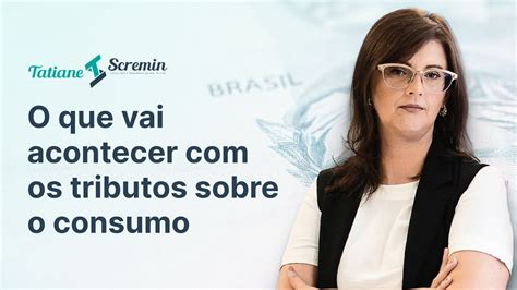 Reforma Tributária O Que Vai Acontecer Com Os Tributos Sobre O