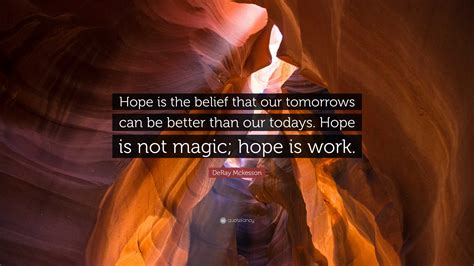 DeRay Mckesson Quote: “Hope is the belief that our tomorrows can be ...