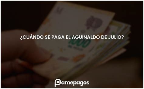 Cu Ndo Se Paga El Aguinaldo De Julio Actualizado