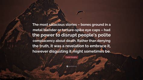 Caitlin Doughty Quote The Most Salacious Stories Bones Ground In A