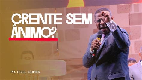 CRENTE SEM ÂNIMO PR OSIEL GOMES YouTube