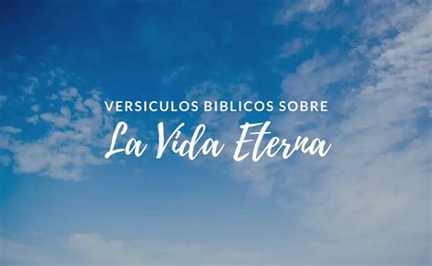 30 Versículos de la Biblia sobre La Vida Eterna Textos Bíblicos