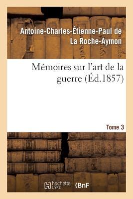 M Moires Sur L Art De La Guerre Tome By De La Roche Aymon A C E P