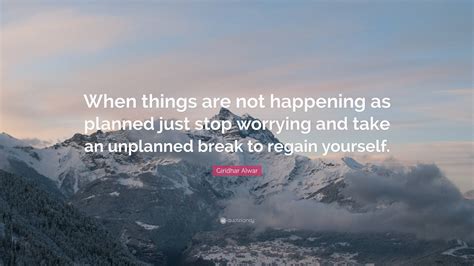 Giridhar Alwar Quote When Things Are Not Happening As Planned Just