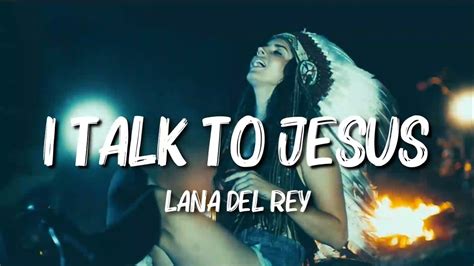 Lana Del Rey I Talk To Jesus Lyrics Youtube