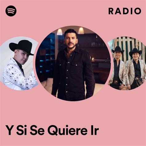 Y Si Se Quiere Ir Radio Playlist By Spotify Spotify