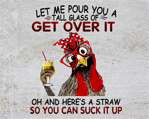 Chicken Let Me Pour You A Tall Glass Of Get Over It Chicken Etsy