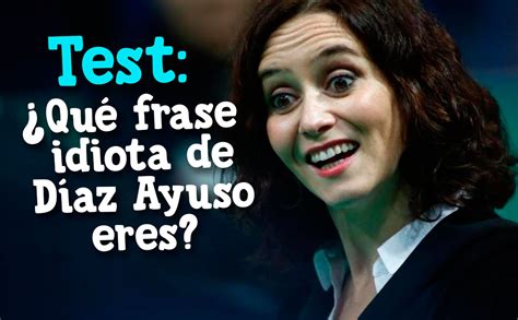 El Jueves Publica El Test Qu Frase Idiota De Ayuso Eres Zona