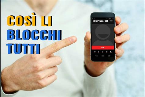 Come Bloccare Un Numero Sul Proprio Smartphone Prova Questi Due Nuovi