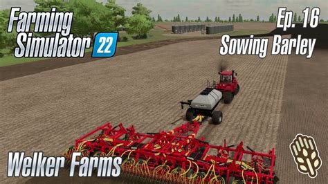 Welker Farms Episode Sowing Barley Farming Simulator Youtube