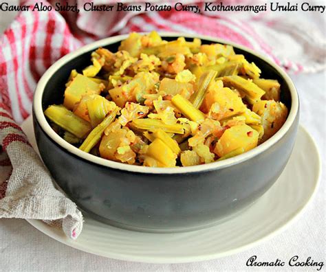 Aromatic Cooking Gawar Aloo Subzi Cluster Beans Kothavarangai