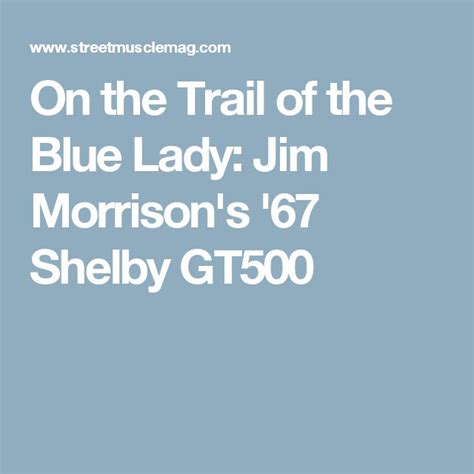 On The Trail Of The Blue Lady Jim Morrisons 67 Shelby Gt500 Shelby