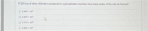 Solved If 225.6 g of silver chloride is produced in a | Chegg.com