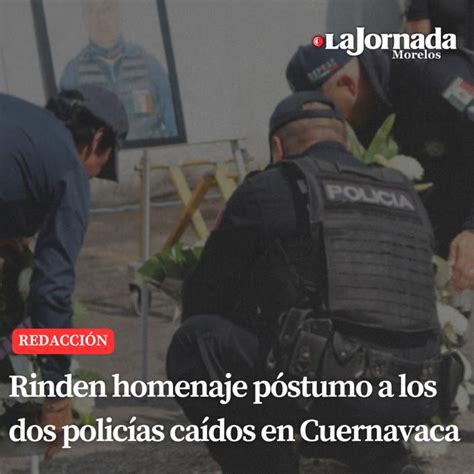 Rinden Homenaje P Stumo A Los Dos Polic As Ca Dos En Cuernavaca La