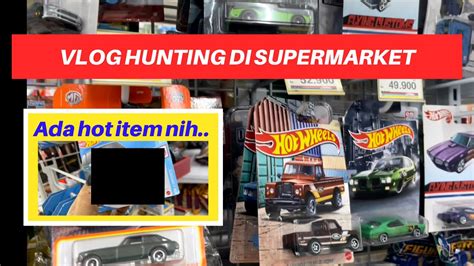 NEMU HOT ITEM DI GANTUNGAN Vlog Hunting Hot Wheels Di Supermarket