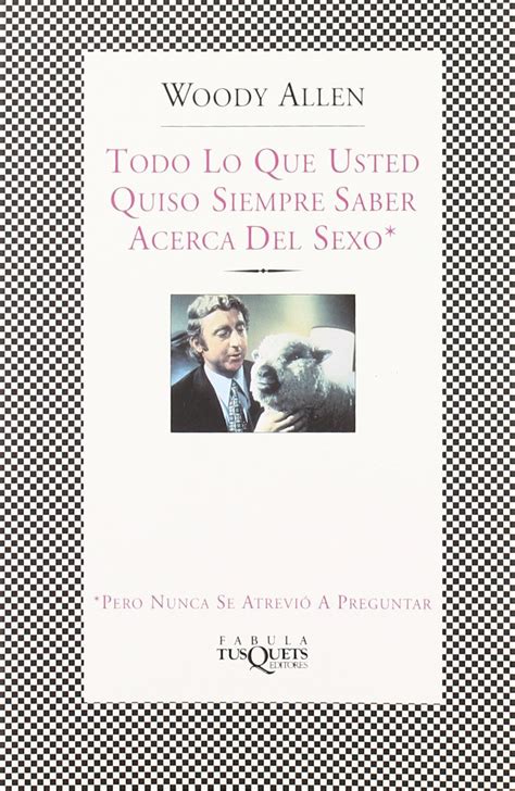 Todo Lo Que Usted Quiso Siempre Saber Sobre El Sexo By Woody Allen