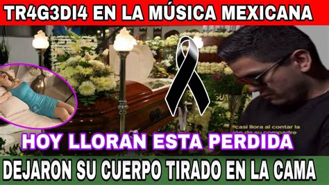 Paso En Mexico Le Quitar N La Vid Tr Gedia En La Musica Hoy Se Llora