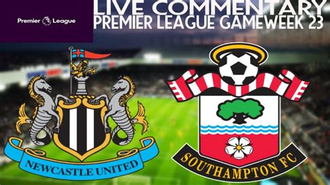 Newcastle Vs Southampton Live Commentary Premier League Gameweek