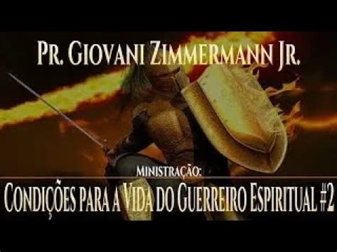 Condi Es Para A Vida Do Guerreiro Espiritual Pr Giovani Jr Ora O