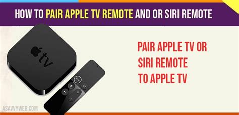 How To Pair Apple Tv Remote And Or Siri Remote A Savvy Web