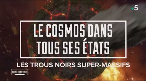 Les Trous Noirs Supermassifs Le Cosmos Dans Tous Ses Tats Science